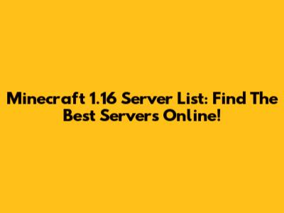 Minecraft 1.16 Server List: Find The Best Servers Online!