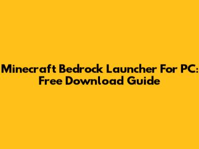 Minecraft Bedrock Launcher For PC: Free Download Guide