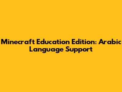 Minecraft Education Edition: Arabic Language Support