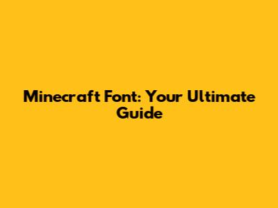 Minecraft Font: Your Ultimate Guide