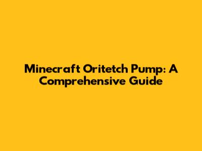 Minecraft Oritetch Pump: A Comprehensive Guide
