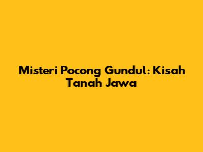 Misteri Pocong Gundul: Kisah Tanah Jawa