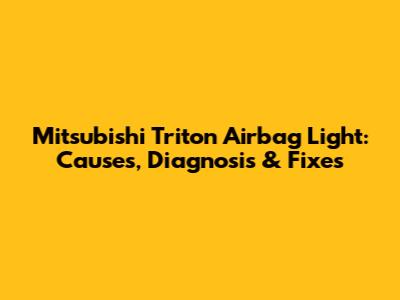 Mitsubishi Triton Airbag Light: Causes, Diagnosis & Fixes