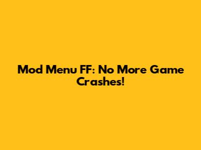 Mod Menu FF: No More Game Crashes!