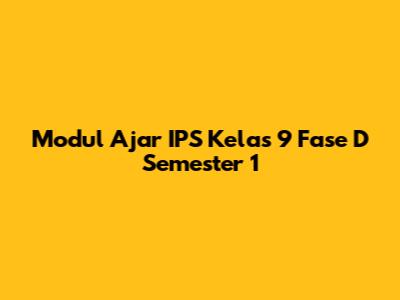 Modul Ajar IPS Kelas 9 Fase D Semester 1