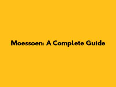 Moessoen: A Complete Guide