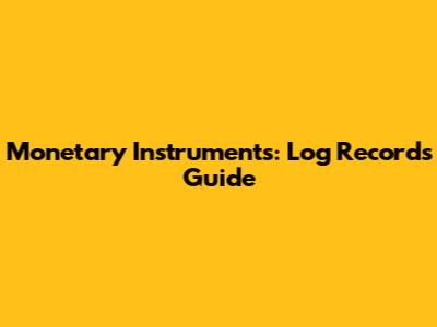 Monetary Instruments: Log Records Guide