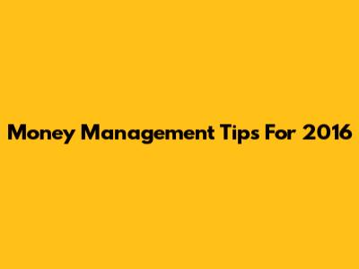 Money Management Tips For 2016