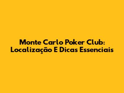 Monte Carlo Poker Club: Localização E Dicas Essenciais