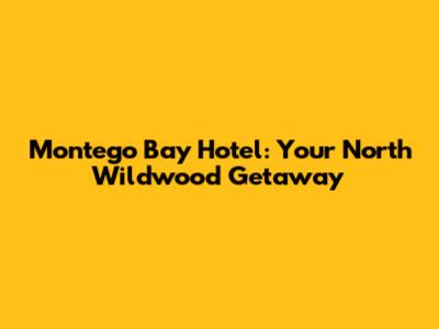 Montego Bay Hotel: Your North Wildwood Getaway
