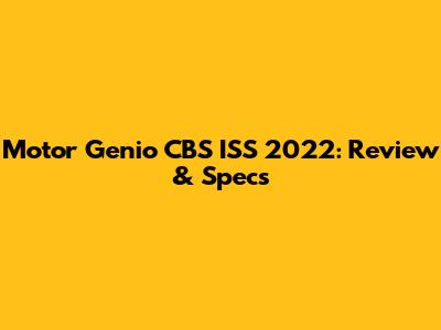 Motor Genio CBS ISS 2022: Review & Specs