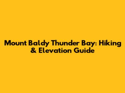 Mount Baldy Thunder Bay: Hiking & Elevation Guide
