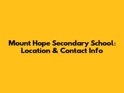 Mount Hope Secondary School: Location & Contact Info