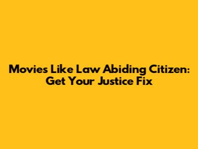 Movies Like Law Abiding Citizen: Get Your Justice Fix
