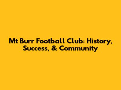 Mt Burr Football Club: History, Success, & Community