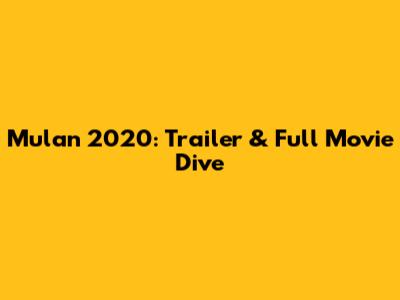 Mulan 2020: Trailer & Full Movie Dive