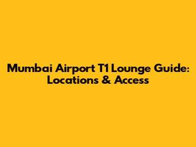 Mumbai Airport T1 Lounge Guide: Locations & Access
