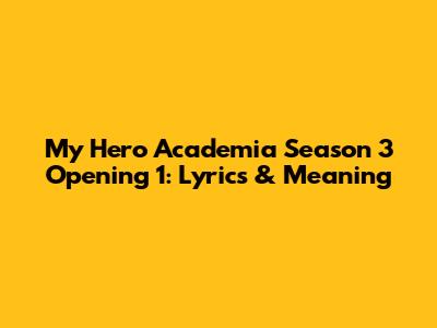 My Hero Academia Season 3 Opening 1: Lyrics & Meaning