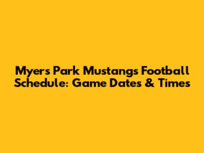 Myers Park Mustangs Football Schedule: Game Dates & Times