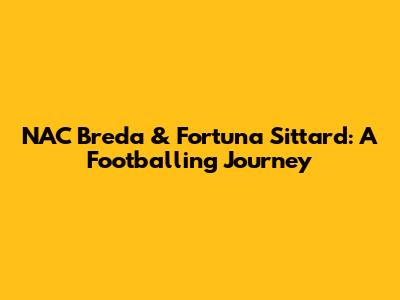 NAC Breda & Fortuna Sittard: A Footballing Journey