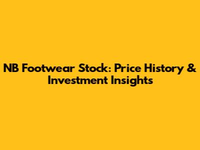 NB Footwear Stock: Price History & Investment Insights