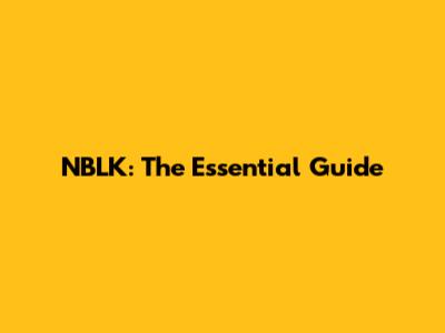 NBLK: The Essential Guide