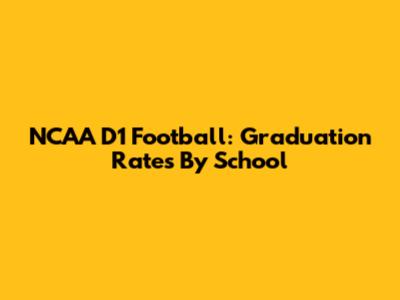 NCAA D1 Football: Graduation Rates By School