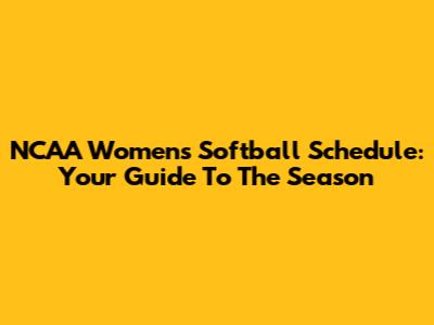 NCAA Women's Softball Schedule: Your Guide To The Season