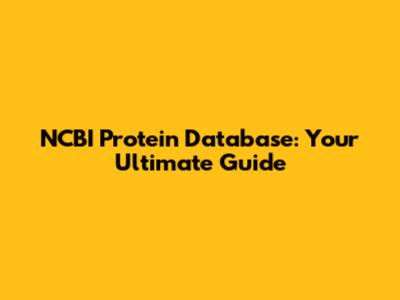 NCBI Protein Database: Your Ultimate Guide