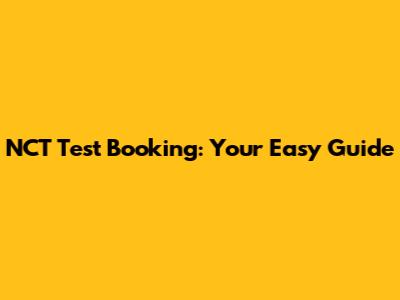 NCT Test Booking: Your Easy Guide