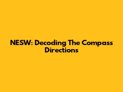 NESW: Decoding The Compass Directions