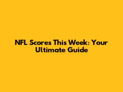 NFL Scores This Week: Your Ultimate Guide