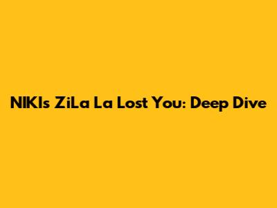 NIKI's ZiLa La Lost You: Deep Dive
