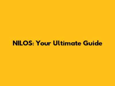 NILOS: Your Ultimate Guide