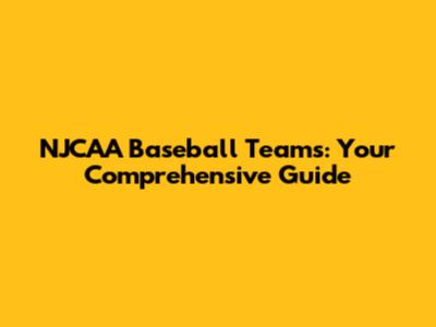 NJCAA Baseball Teams: Your Comprehensive Guide