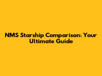 NMS Starship Comparison: Your Ultimate Guide