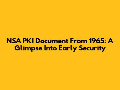 NSA PKI Document From 1965: A Glimpse Into Early Security