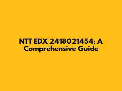 NTT EDX 2418021454: A Comprehensive Guide