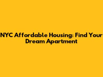 NYC Affordable Housing: Find Your Dream Apartment