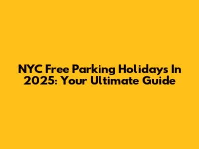NYC Free Parking Holidays In 2025: Your Ultimate Guide