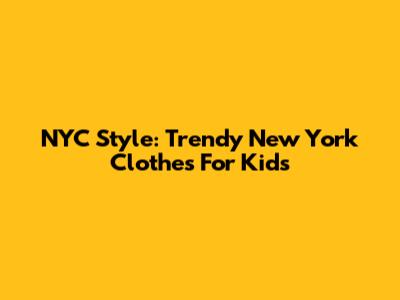 NYC Style: Trendy New York Clothes For Kids