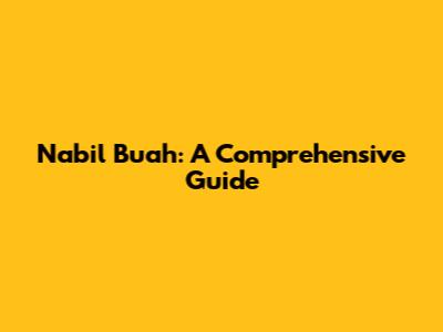 Nabil Buah: A Comprehensive Guide