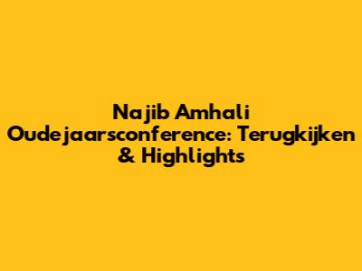 Najib Amhali Oudejaarsconference: Terugkijken & Highlights