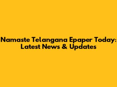 Namaste Telangana Epaper Today: Latest News & Updates