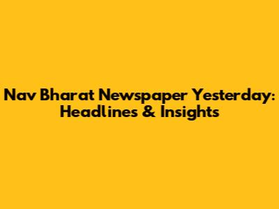 Nav Bharat Newspaper Yesterday: Headlines & Insights