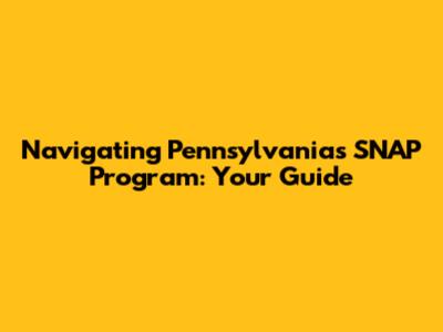 Navigating Pennsylvania's SNAP Program: Your Guide