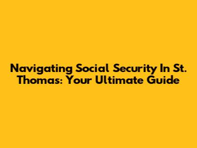 Navigating Social Security In St. Thomas: Your Ultimate Guide