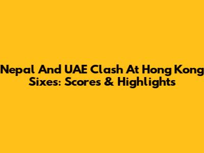 Nepal And UAE Clash At Hong Kong Sixes: Scores & Highlights