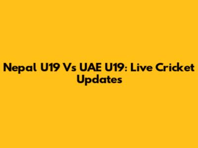 Nepal U19 Vs UAE U19: Live Cricket Updates