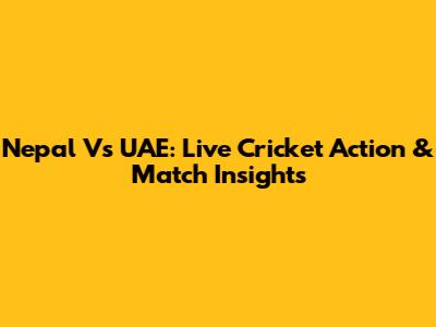 Nepal Vs UAE: Live Cricket Action & Match Insights